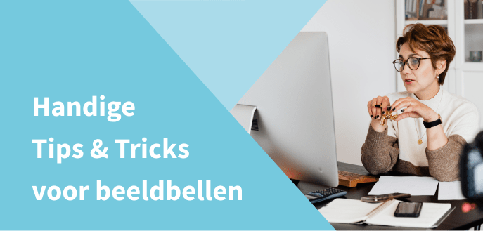 Tips & tricks voor beeldbellen