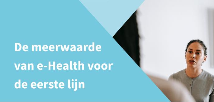 De meerwaarde van e-Health voor de eerste lijn