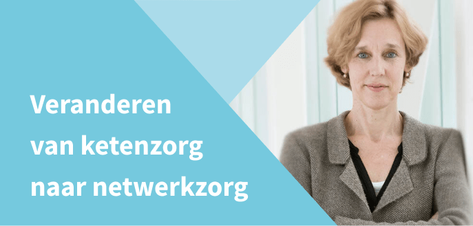 Veranderen van ketenzorg naar netwerkzorg | Floortje Scheepers