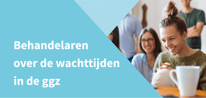 Dertig behandelaars over de wachttijden in de ggz